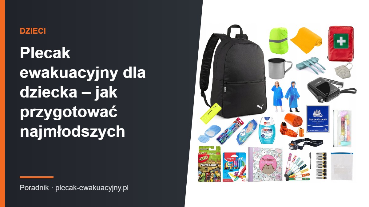 Plecak ewakuacyjny dla dziecka - jak przygotować najmłodszych na sytuacje awaryjne